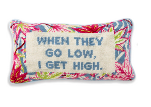 Needlepoint Pillow - "When They Go Low, I Get High"