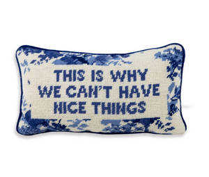 Needlepoint Pillow -  "This is Why We Can't Have Nice Things"